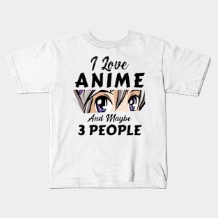 I Love Anime And Maybe 3 People Kids T-Shirt